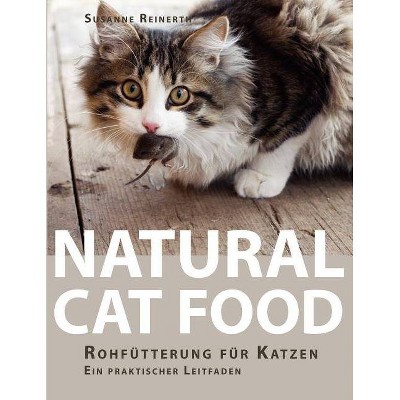 Natural Cat Food - by  Susanne Reinerth (Paperback)