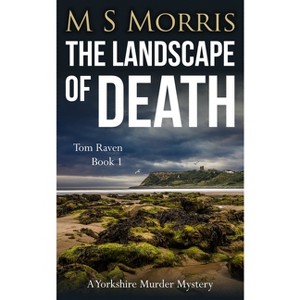 The Landscape of Death - (DCI Tom Raven Crime Thrillers) by  M S Morris (Paperback) - 1 of 1