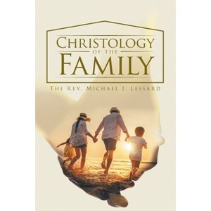 Christology of the Family - by  The Rev Michael J Lessard (Paperback) - 1 of 1