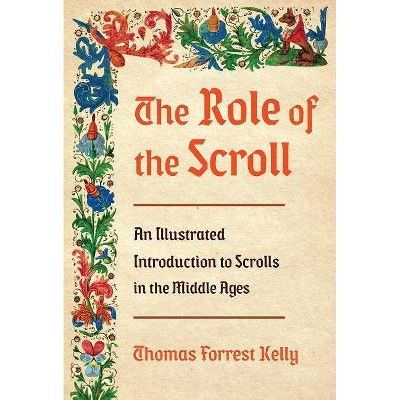 The Role of the Scroll - by  Thomas Forrest Kelly (Hardcover)