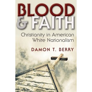 Blood and Faith - (Religion and Politics) by  Damon T Berry (Paperback) - 1 of 1