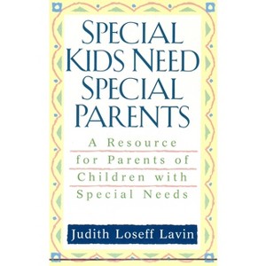 Special Kids Need Special Parents - by  Judith Loseff Lavin (Paperback) - 1 of 1
