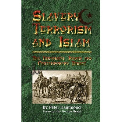 Slavery, Terrorism and Islam - 3rd Edition by  Peter Hammond (Paperback)