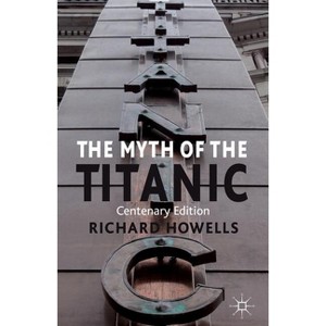 The Myth of the Titanic - by  R Howells (Paperback) - 1 of 1