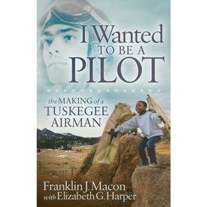 I Wanted to Be a Pilot - by  Franklin J Macon & Elizabeth G Harper (Paperback) - 1 of 1