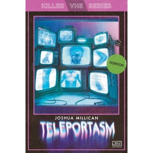 Teleportasm - (Killer Vhs) by  Joshua Millican (Paperback) - 1 of 1