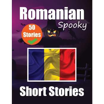 50 Short Spooky Storiеs in Romanian A Bilingual Journеy in English and Romanian - by  Auke de Haan & Skriuwer Com (Paperback)