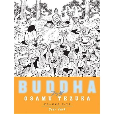 Buddha, Volume 5: Deer Park - (Buddha (Paperback)) by  Osamu Tezuka (Paperback)