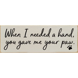 Slickblue Pet Quote Wood Sign, When I Needed a Hand You Gave Me Your Paw, 3.5x10 Rustic Plaque - 1 of 3