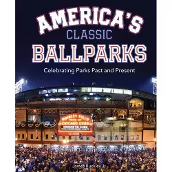 American Classic Ballparks -  by James Buckley (Hardcover)
