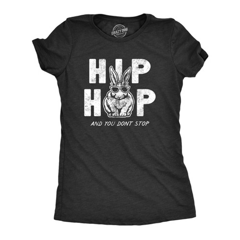 Womens Hip Hop And You Dont Stop T Shirt Funny Sarcatic Holiday Bunny Novelty Tee For Guys - Crazy Dog Women's T Shirt - image 1 of 4