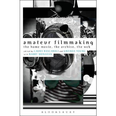 Amateur Filmmaking - by  Laura Rascaroli & Barry Monahan & Gwenda Young (Paperback)