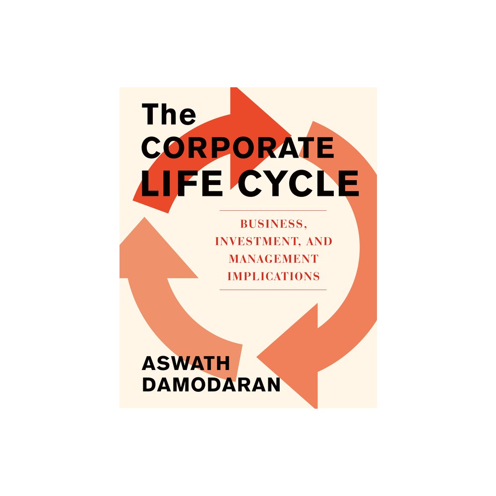 The Corporate Life Cycle - by Aswath Damodaran (Hardcover)