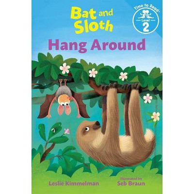 Bat and Sloth Hang Around (Bat and Sloth: Time to Read, Level 2) - by  Leslie Kimmelman (Paperback)