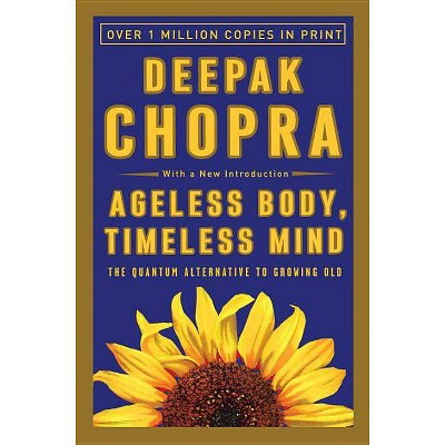 Ageless Body, Timeless Mind - 2nd Edition by  Deepak Chopra (Paperback)