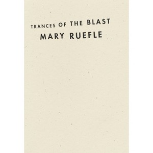Trances of the Blast - by  Mary Ruefle (Hardcover) - 1 of 1
