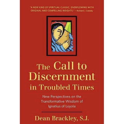 The Call to Discernment in Troubled Times - by  Dean Brackley (Paperback)