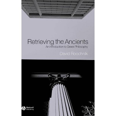 Retrieving Ancients - by  David Roochnik (Hardcover)