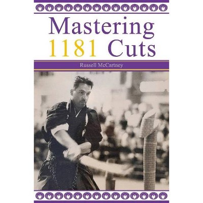Mastering 1181 Cuts, 1 - (Modern Application of Ancient Ways) by  Russell McCartney (Paperback)
