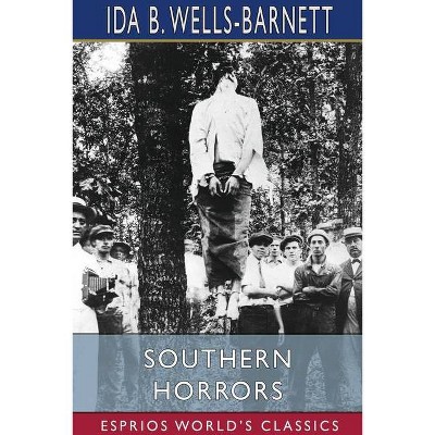 Southern Horrors (Esprios Classics) - by  Ida B Wells-Barnett (Paperback)