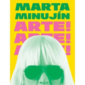 Marta Minujín: Arte! Arte! Arte! - by  Darsie Alexander & Rebecca Shaykin (Hardcover) - 1 of 1