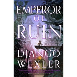 Emperor of Ruin - (Burningblade & Silvereye) by  Django Wexler (Paperback) - 1 of 1