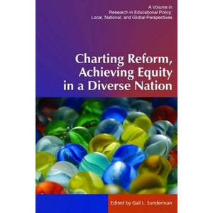 Charting Reform, Achieving Equity in a Diverse Nation - (Research in Educational Policy: Local, National, and Global) by  Gail L Sunderman - 1 of 1