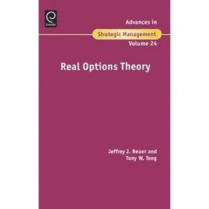 Real Options Theory - (Advances in Strategic Management) by  Jeffrey J Reuer & Tony W Tong (Hardcover) - 1 of 1
