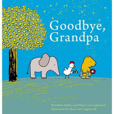 Goodbye, Grandpa - by  Jelleke Rijken & Mack Van Gageldonk (Hardcover)