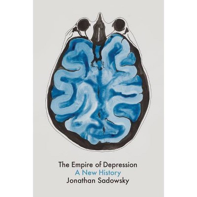 The Empire of Depression - by  Jonathan Sadowsky (Hardcover)