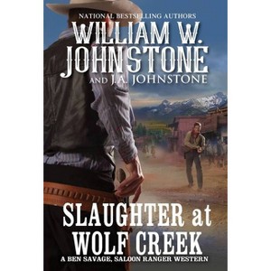 Slaughter at Wolf Creek - (Ben Savage, Saloon Ranger) by  William W Johnstone & J a Johnstone (Paperback) - 1 of 1