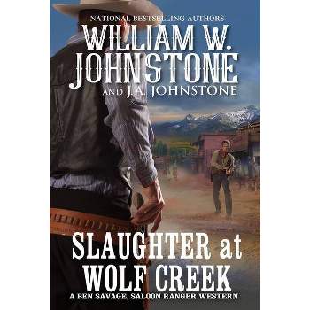Slaughter at Wolf Creek - (Ben Savage, Saloon Ranger) by  William W Johnstone & J a Johnstone (Paperback)