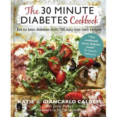 The 30-Minute Diabetes Cookbook - by  Giancarlo Caldesi & Katie Caldesi (Hardcover)