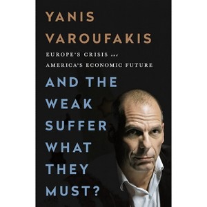 And the Weak Suffer What They Must? - by  Yanis Varoufakis (Paperback) - 1 of 1