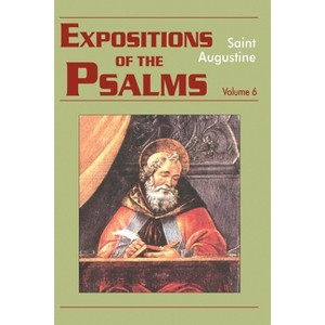 Expositions of the Psalms Vol. 6, PS 120-150 - (Works of Saint Augustine) by  St Augustine (Paperback) - 1 of 1