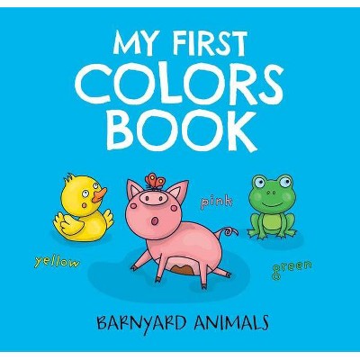 My First Colors Book: Barnyard Animals, 2 - (Barnyard Basics) (Board Book)