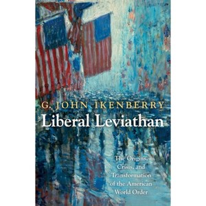 Liberal Leviathan - (Princeton Studies in International History and Politics) by  G John Ikenberry (Paperback) - 1 of 1
