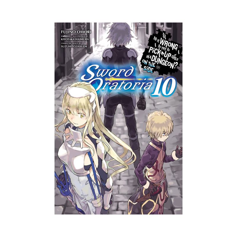 Is It Wrong to Try to Pick Up Girls in a Dungeon? on the Side: Sword Oratoria, Vol. 10 (Light Novel) - by  Fujino Omori (Paperback), 1 of 2