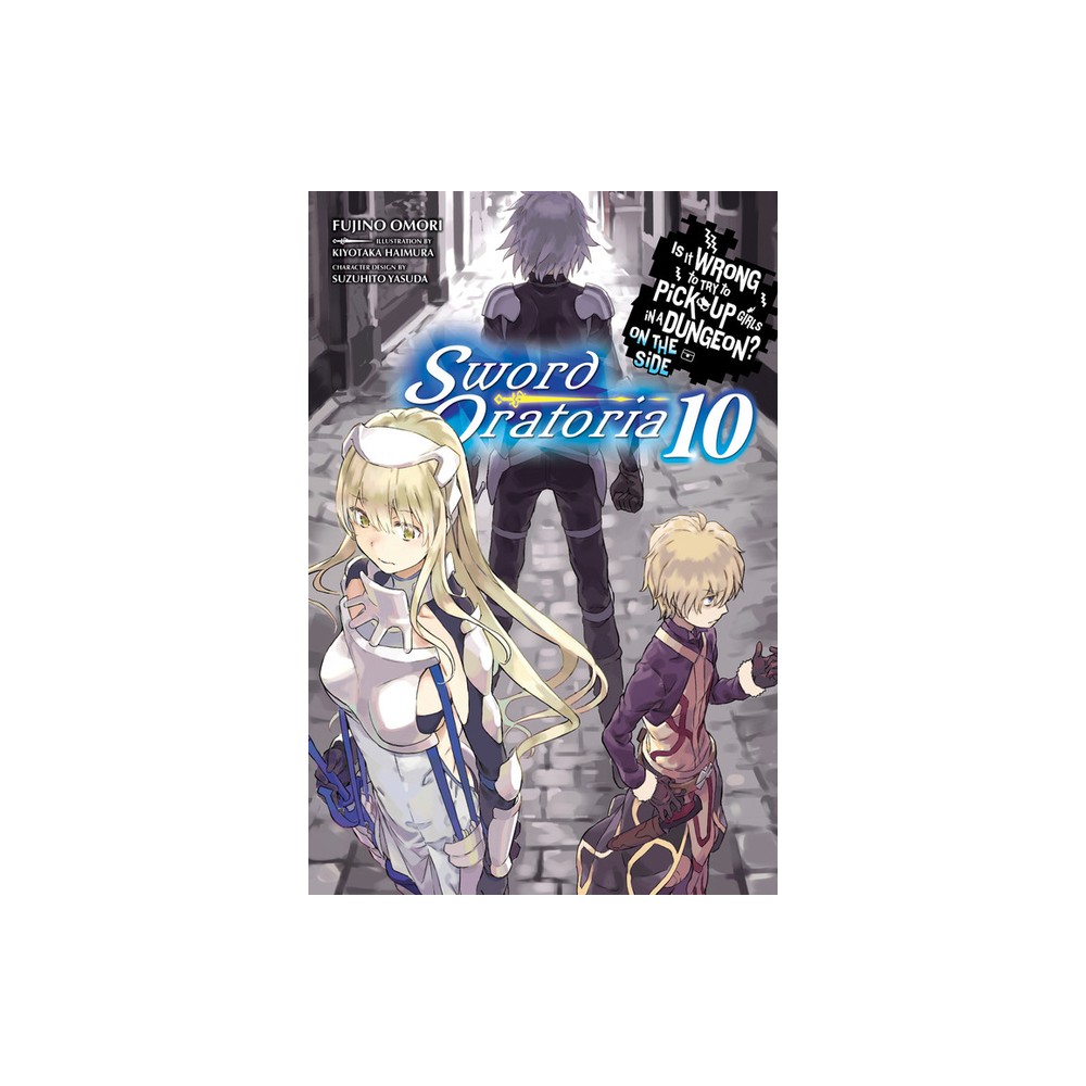 Is It Wrong to Try to Pick Up Girls in a Dungeon? on the Side: Sword Oratoria, Vol. 10 (Light Novel) - by Fujino Omori (Paperback)