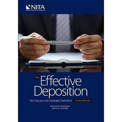 The Effective Deposition - (NITA) 5th Edition by  Peter T Hoffman & David M Malone (Paperback)