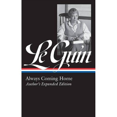 Ursula K. Le Guin: Always Coming Home (Loa #315) - (Library of America Ursula K. Le Guin Edition) by  Ursula K Le Guin (Hardcover)