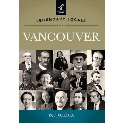 Legendary Locals of Vancouver, Washington - by  Pat Jollota (Paperback)