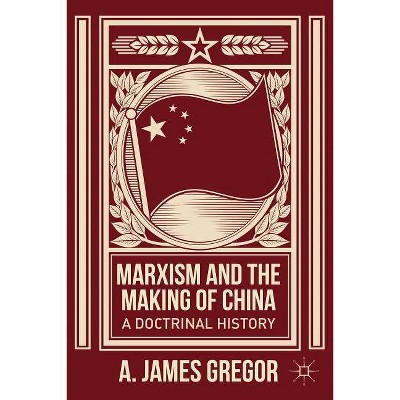 Marxism and the Making of China - by  J Gregor (Hardcover)