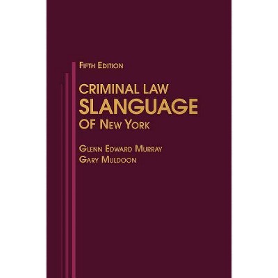 Criminal Law Slanguage of New York - by  Glenn Edward Murray & Gary Muldoon (Paperback)