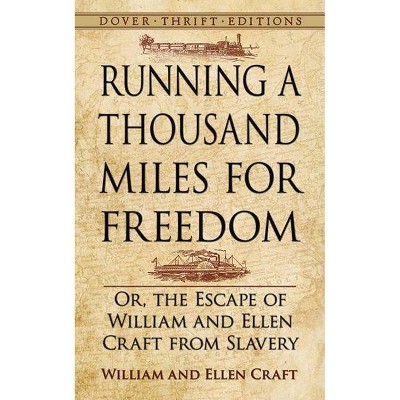 Running a Thousand Miles for Freedom - (Dover Thrift Editions) by  William and Ellen Craft (Paperback)