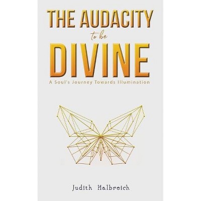 The Audacity to be Divine - by  Judith Halbreich (Paperback)
