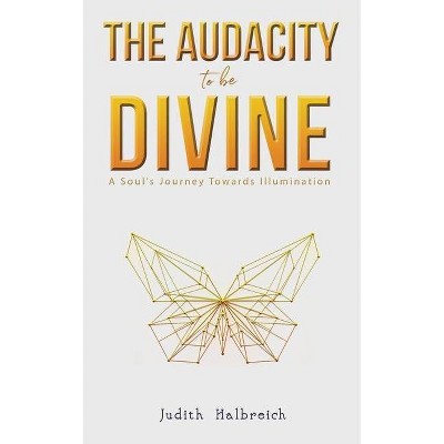 The Audacity to be Divine - by  Judith Halbreich (Paperback)