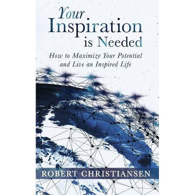 Your Inspiration is Needed - by  Robert Christiansen (Paperback)