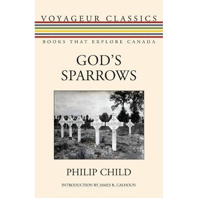 God's Sparrows - (Voyageur Classics) by  Philip Child (Paperback)