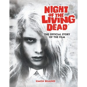 Night of the Living Dead: The Official Story of the Film - by  Simon Braund (Hardcover) - 1 of 1